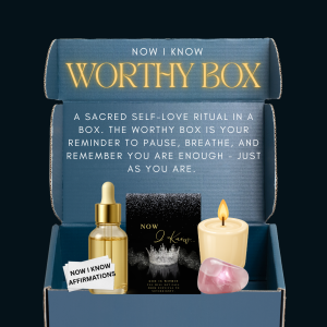 now i know i am worthy box